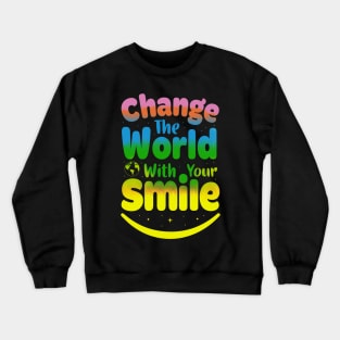 change yhe world with yout smile Crewneck Sweatshirt